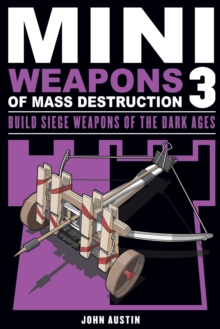 Mini Weapons of Mass Destruction 3 : Build Siege Weapons of the Dark Ages