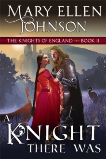 A Knight There Was (The Knights of England Series, Book 2) : A Medieval Romance