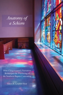 Anatomy of a Schism : How Clergywomen's Narratives Reinterpret the Fracturing of the Southern Baptist Convention