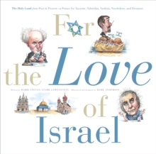 For the Love of Israel : The Holy Land: From Past to Present. An A-Z Primer for Hachamin, Talmidim, Vatikim, Noodnikim, and Dreamers