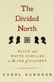 The Divided North : Black and White Families in the Age of Slavery