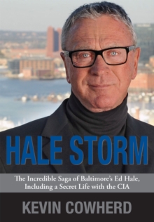 Hale Storm : The Incredible Saga of Baltimore's Ed Hale, Including a Secret Life with the CIA