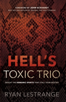 Hell's Toxic Trio : Defeat the Demonic Spirits that Stall Your Destiny