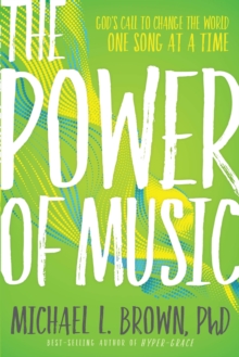 The Power of Music : God's Call to Change the World One Song at a Time