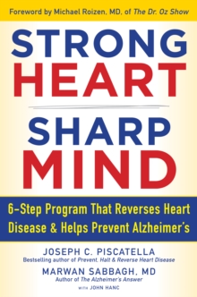 STRONG HEART, SHARP MIND : The 6-Step Brain-Body Balance Program that Reverses                    Heart Disease and Helps Prevent Alzheimer's with a Foreword by Dr. Michael F. Roizen