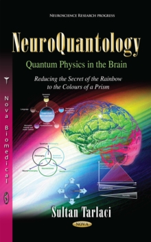 NeuroQuantology : Quantum Physics in the Brain. Reducing the Secret of the Rainbow to the Colours of a Prism