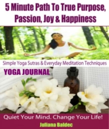 Simple Yoga Workouts For Home & Everyday Strength Training - 4 In 1: Yoga Anatomy In 5 Minutes : True Purpose, Passion & Happiness