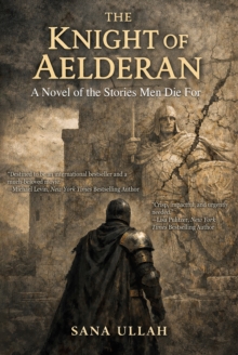 The Knight of Aelderan : A Novel of the Stories Men Die For
