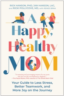 A Happy, Healthy Mom : Your Guide to Less Stress, Better Teamwork, and More Joy on the Journey