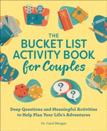 The Bucket List Activity Book for Couples : Deep Questions and Meaningful Activities to Help Plan Your Life's Adventures