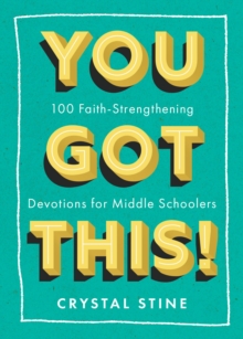 You Got This! : 100 Faith-Strengthening Devotions for Middle Schoolers