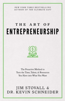 The Art of Entrepreneurship : The Proactive Method to Turn the Time, Talent, and Resources You Have into What You Want