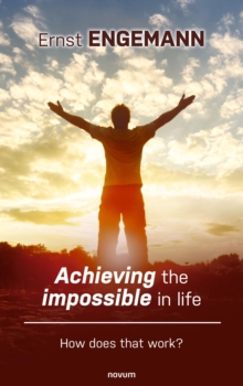 Achieving the impossible in life : How does that work?