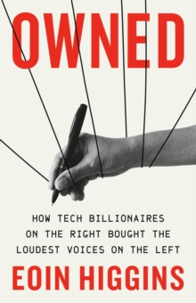 Owned : How Tech Billionaires on the Right Bought the Loudest Voices on the Left