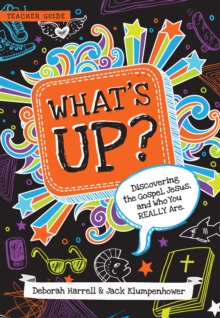 What's Up? Teacher Guide : Discovering the Gospel, Jesus, and Who You REALLY Are (Teacher Guide)