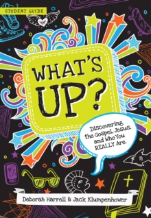 What's Up? Student Guide : Discovering the Gospel, Jesus, and Who You REALLY Are (Student Guide)