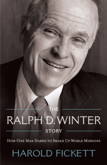 Ralph D. Winter Story : How One Man Dared to Shake Up World Missions