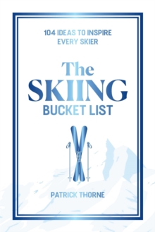 The Skiing Bucket List : 104 Ideas to Inspire Every Skier