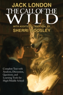 The Call of the Wild : Complete text with Analysis, Discussion, Questions, and Learning Tools for Middle & High School Literature