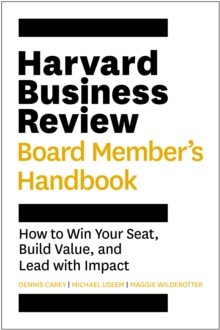 Harvard Business Review Board Member's Handbook : How to Win Your Seat, Build Value, and Lead with Impact
