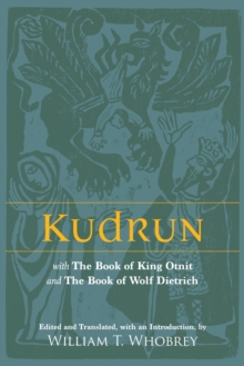 Kudrun : with The Book of King Otnit and The Book of Wolf Dietrich