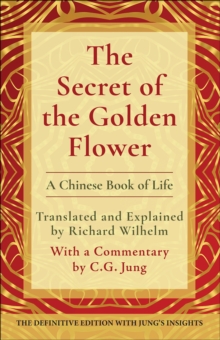 The Secret of the Golden Flower : A Chinese Book of Life