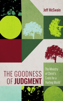 Goodness of Judgment : The Ministry of Christ's Cross for a Hurting World