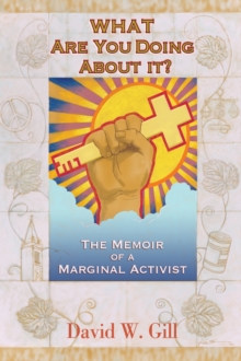 What Are You Doing About It? : The Memoir of a Marginal Activist