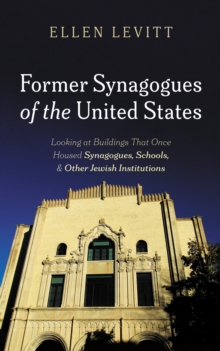 Former Synagogues of the United States : Looking at Buildings That Once Housed Synagogues, Schools, and Other Jewish Institutions