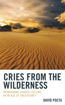 Cries from the Wilderness : Reimagining Church Culture in an Age of Uncertainty