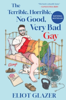 Terrible, Horrible, No Good, Very Bad Gay : Essays