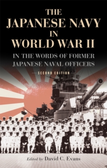 Japanese Navy in World War II : In the Words of Former Japanese Naval Officers, Second Edition