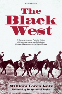 The Black West : A Documentary and Pictorial History of the African American Role in the Westward Expansion of the United States