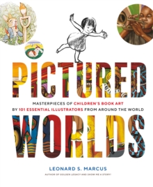 Pictured Worlds : Masterpieces of Children's Book Art by 101 Essential Illustrators from Around the World