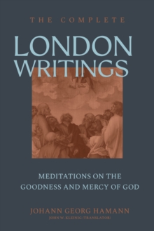 The Complete London Writings : Meditations on the Goodness and Mercy of God