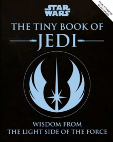 Star Wars: The Tiny Book of Jedi (Tiny Book) : Wisdom from the Light Side of the Force