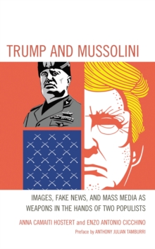Trump and Mussolini : Images, Fake News, and Mass Media as Weapons in the Hands of Two Populists