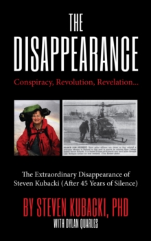 The Disappearance : Conspiracy, Revolution, Revelation The Extraordinary Disappearance of Steven Kubacki (Life Changing Memoir, Coming of Age True Story)