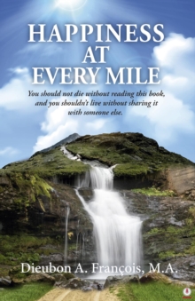 HAPPINESS AT EVERY MILE : You should not die without reading this book, and you shouldn't live without sharing it with someone else