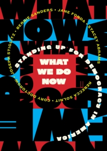 What We Do Now : Standing Up for Democracy in America