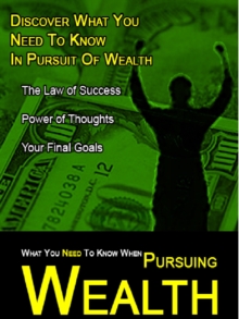 What You Need to Know When Pursuing Wealth : know all about wealth
