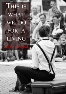This is what we do for a living : Adventures in street theatre
