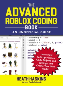 The Advanced Roblox Coding Book An Unofficial Guide Learn How To Script Games Code Objects And Settings And Create Your Own World Heath Haskins 9781721400072 Hive Co Uk - roblox vanish script