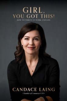 Girl, You Got This! : How to Thrive in Work and Life