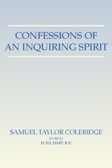 Confessions of An Inquiring Spirit : Reprinted from the Third Edition 1853 with the Introduction by Joseph Henry Green and the Note by Sara Coleridge