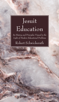 Jesuit Education : Its History and Principles Viewed in the Light of Modern Educational Problems