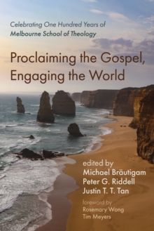 Proclaiming the Gospel, Engaging the World : Celebrating One Hundred Years of Melbourne School of Theology