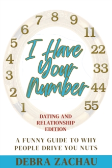 I Have Your Number : A Funny Guide to Why People Drive You Nuts Dating and Relationship Edition