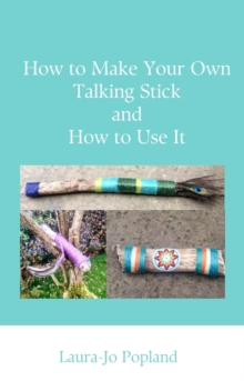 How to Make Your Own Talking Stick and How to Use It