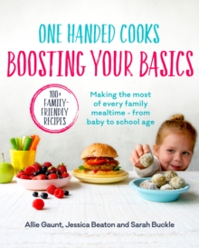 One Handed Cooks: Boosting Your Basics : Making the most of every family mealtime - from baby to school age